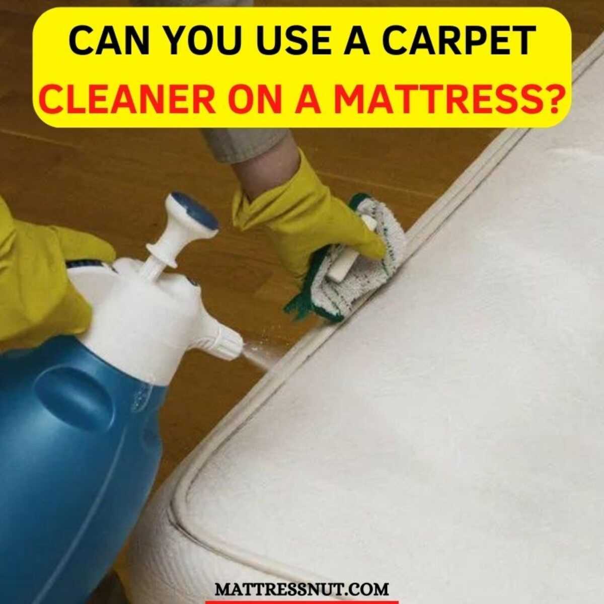 Can You Use a Carpet Cleaner on a Mattress?
