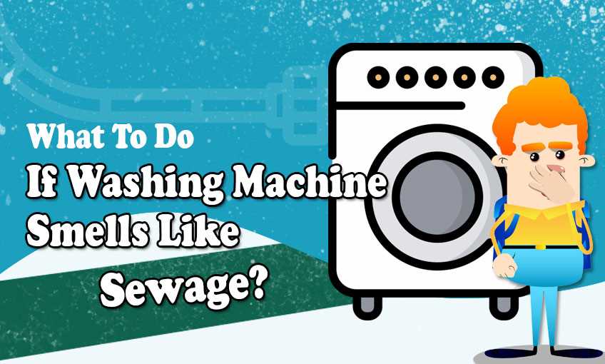 Why Does My Washing Machine Smell Like Sewage? Find Causes and